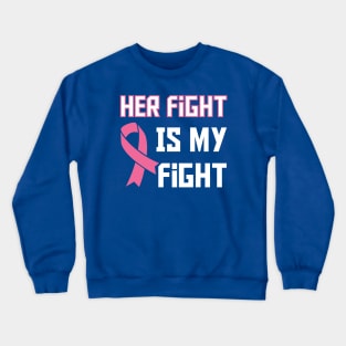 Her Fight Is My Fight Crewneck Sweatshirt